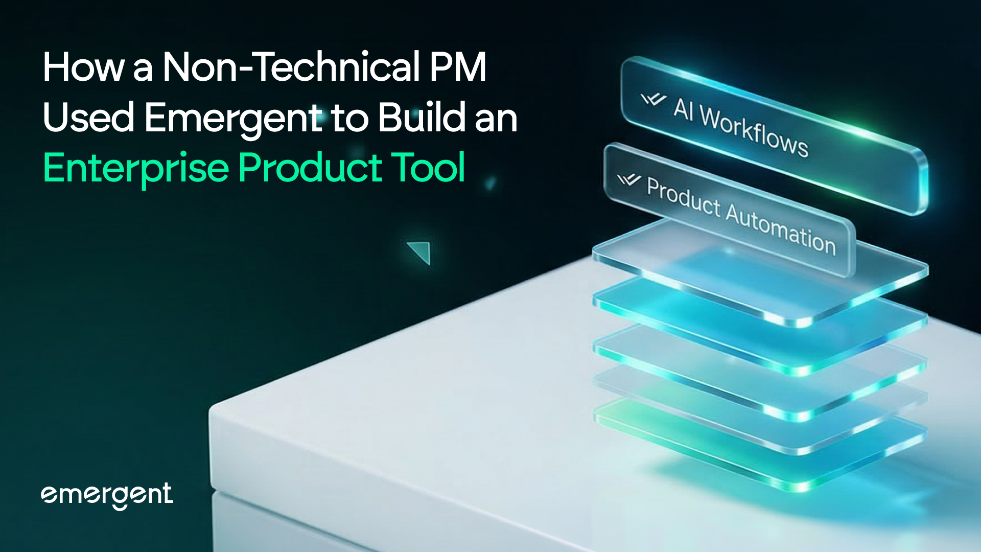 How a Non-Technical PM Used Emergent to Build an Enterprise Product Tool from Scratch