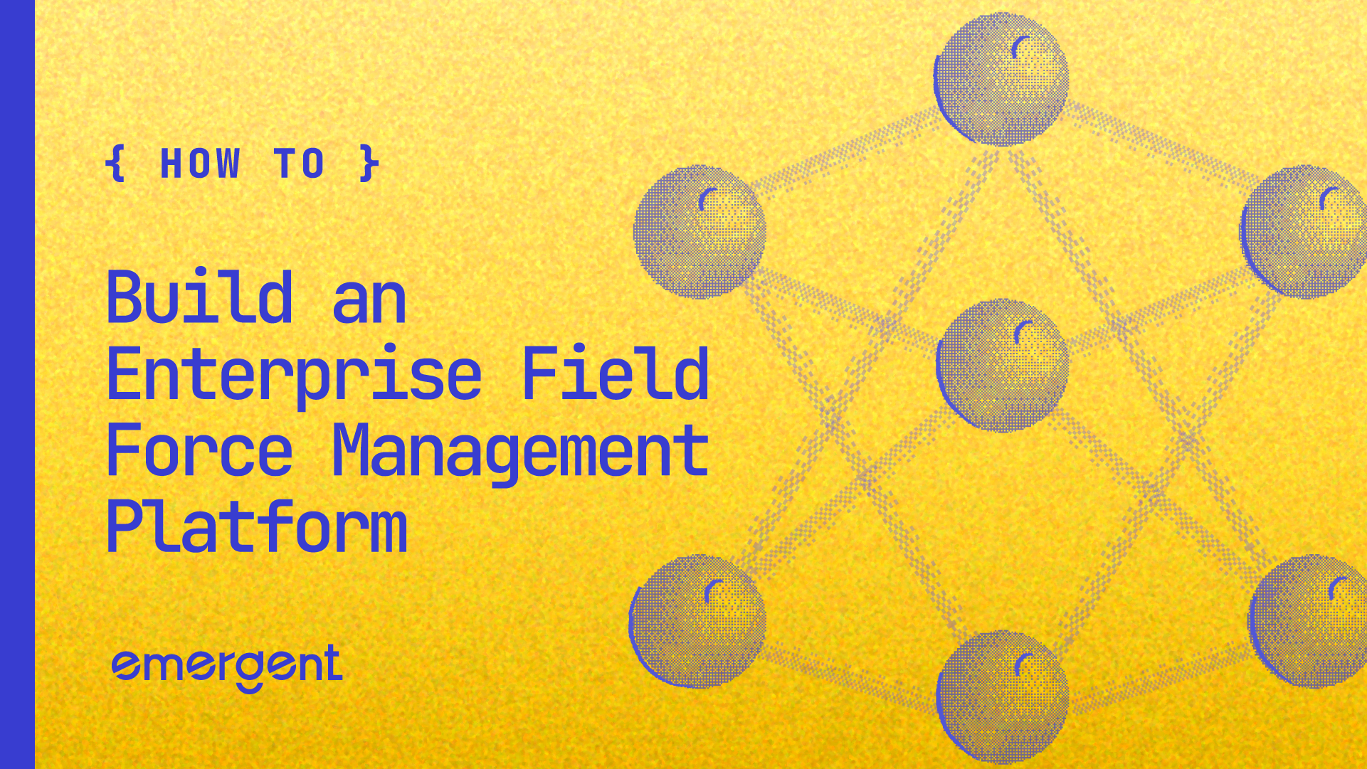 enterprise field force management platform with emergent